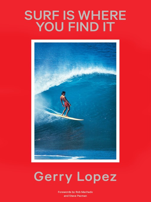 Title details for Surf Is Where You Find It by Gerry Lopez - Wait list